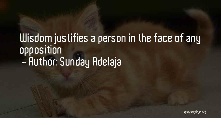 Sunday Adelaja Quotes: Wisdom Justifies A Person In The Face Of Any Opposition