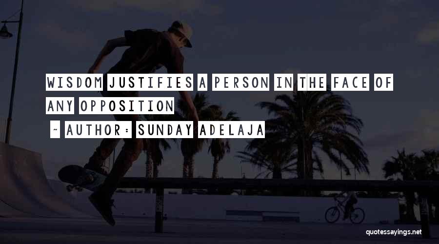 Sunday Adelaja Quotes: Wisdom Justifies A Person In The Face Of Any Opposition