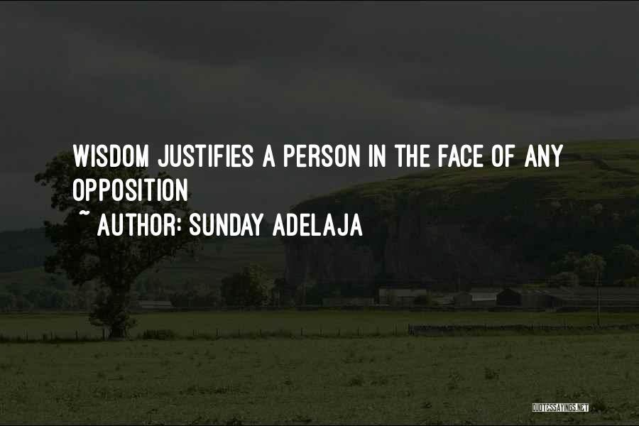 Sunday Adelaja Quotes: Wisdom Justifies A Person In The Face Of Any Opposition