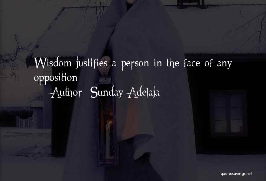 Sunday Adelaja Quotes: Wisdom Justifies A Person In The Face Of Any Opposition