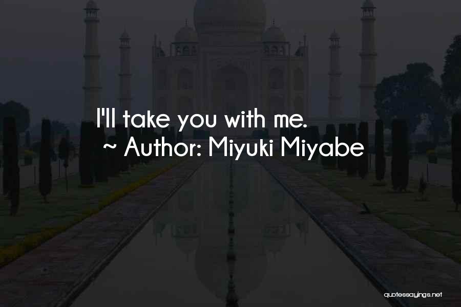 Miyuki Miyabe Quotes: I'll Take You With Me.