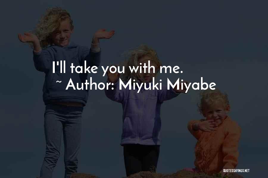 Miyuki Miyabe Quotes: I'll Take You With Me.