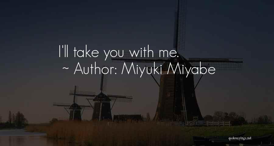 Miyuki Miyabe Quotes: I'll Take You With Me.