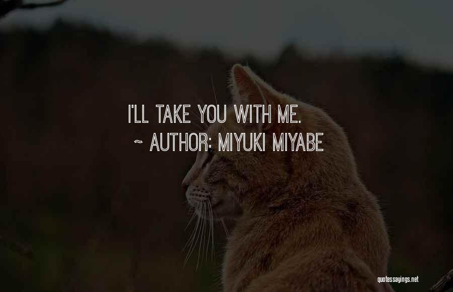 Miyuki Miyabe Quotes: I'll Take You With Me.