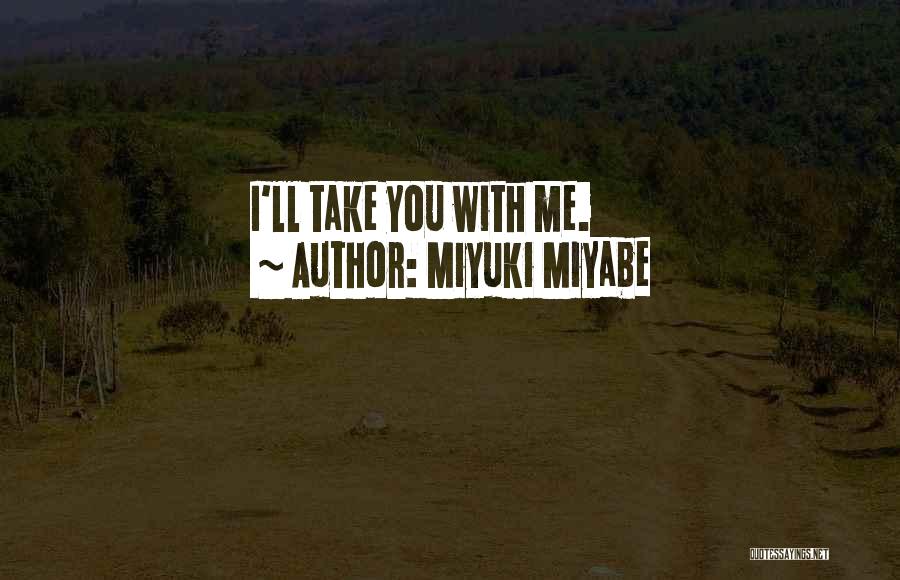 Miyuki Miyabe Quotes: I'll Take You With Me.