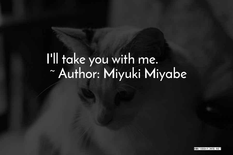 Miyuki Miyabe Quotes: I'll Take You With Me.