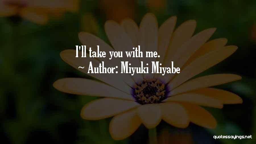Miyuki Miyabe Quotes: I'll Take You With Me.
