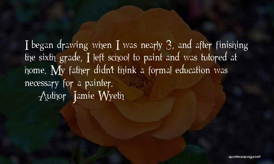 Jamie Wyeth Quotes: I Began Drawing When I Was Nearly 3, And After Finishing The Sixth Grade, I Left School To Paint And