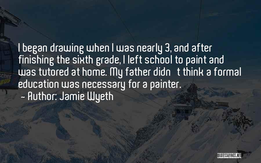 Jamie Wyeth Quotes: I Began Drawing When I Was Nearly 3, And After Finishing The Sixth Grade, I Left School To Paint And