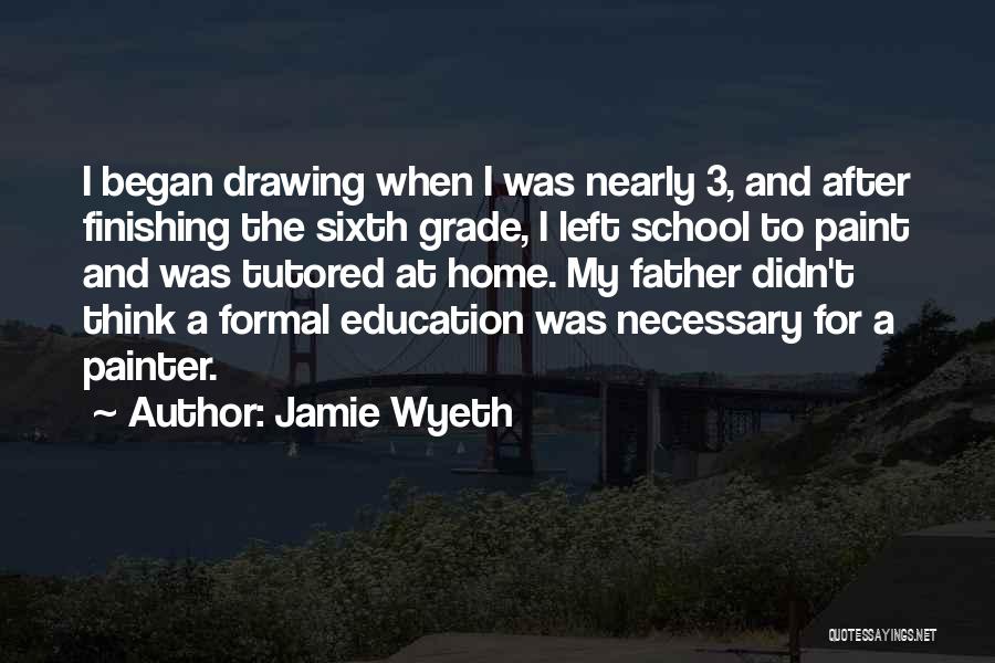 Jamie Wyeth Quotes: I Began Drawing When I Was Nearly 3, And After Finishing The Sixth Grade, I Left School To Paint And