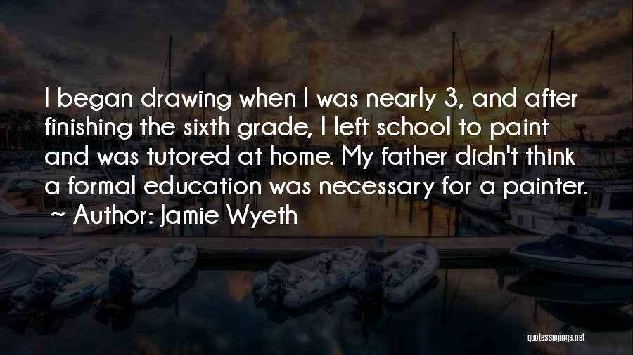 Jamie Wyeth Quotes: I Began Drawing When I Was Nearly 3, And After Finishing The Sixth Grade, I Left School To Paint And