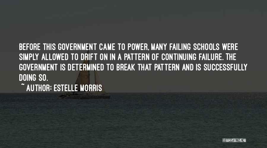 Estelle Morris Quotes: Before This Government Came To Power, Many Failing Schools Were Simply Allowed To Drift On In A Pattern Of Continuing