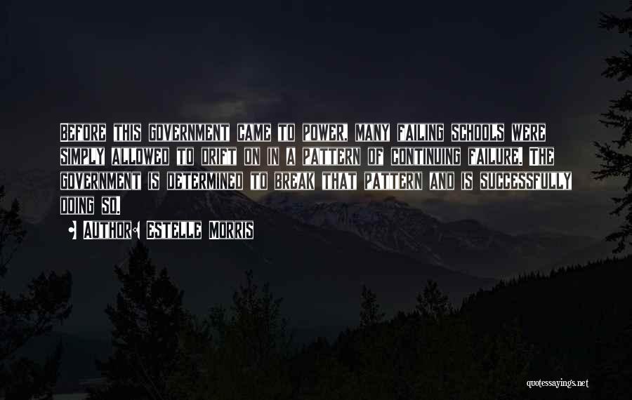 Estelle Morris Quotes: Before This Government Came To Power, Many Failing Schools Were Simply Allowed To Drift On In A Pattern Of Continuing