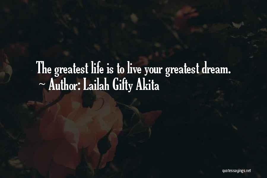 Lailah Gifty Akita Quotes: The Greatest Life Is To Live Your Greatest Dream.