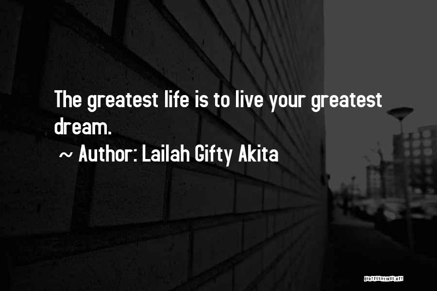 Lailah Gifty Akita Quotes: The Greatest Life Is To Live Your Greatest Dream.