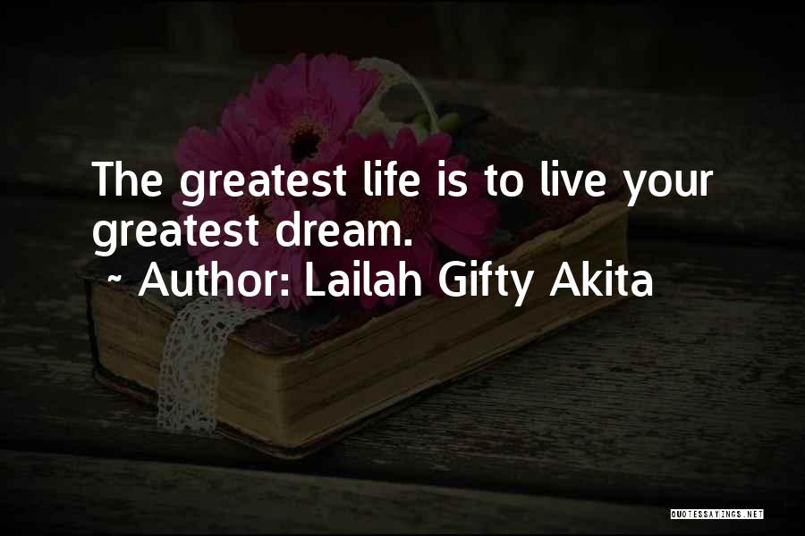 Lailah Gifty Akita Quotes: The Greatest Life Is To Live Your Greatest Dream.