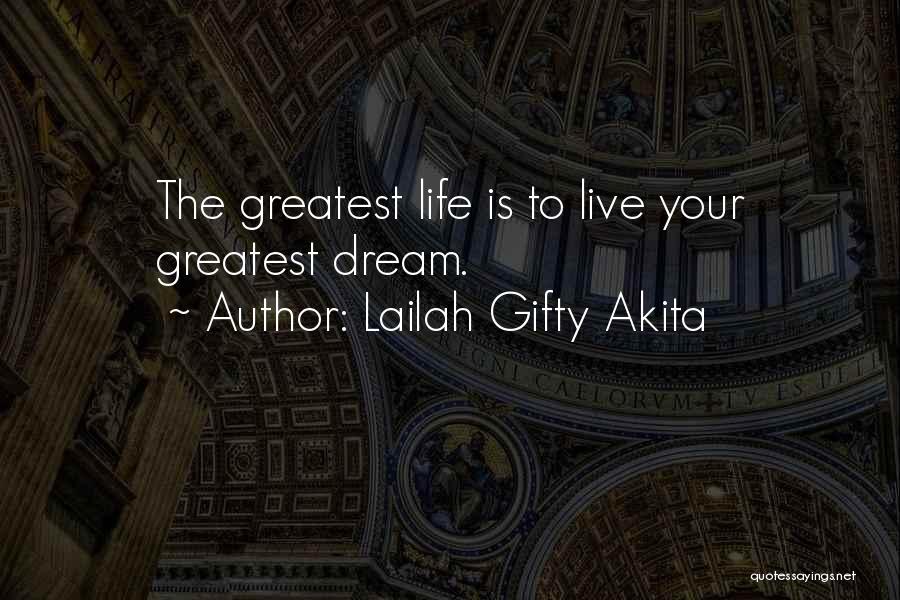 Lailah Gifty Akita Quotes: The Greatest Life Is To Live Your Greatest Dream.