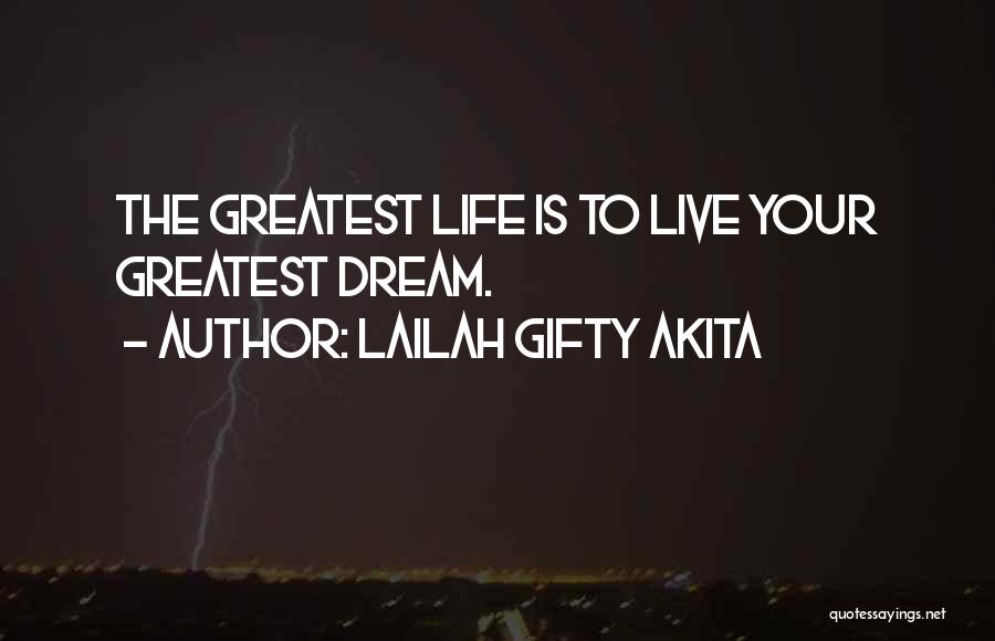 Lailah Gifty Akita Quotes: The Greatest Life Is To Live Your Greatest Dream.