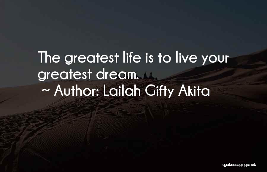 Lailah Gifty Akita Quotes: The Greatest Life Is To Live Your Greatest Dream.