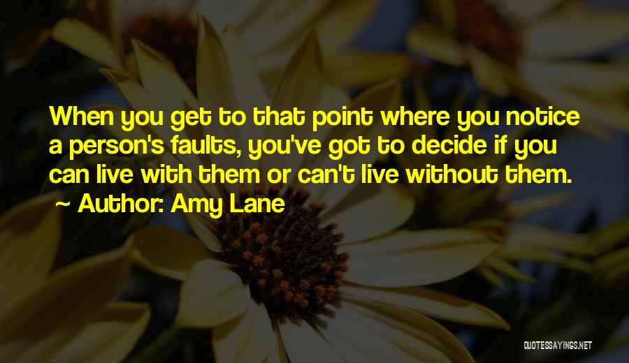 Amy Lane Quotes: When You Get To That Point Where You Notice A Person's Faults, You've Got To Decide If You Can Live