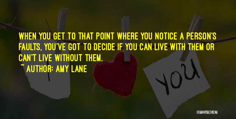 Amy Lane Quotes: When You Get To That Point Where You Notice A Person's Faults, You've Got To Decide If You Can Live