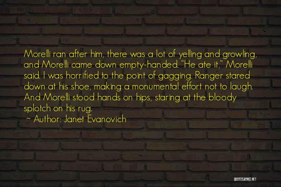 Janet Evanovich Quotes: Morelli Ran After Him, There Was A Lot Of Yelling And Growling, And Morelli Came Down Empty-handed. He Ate It,