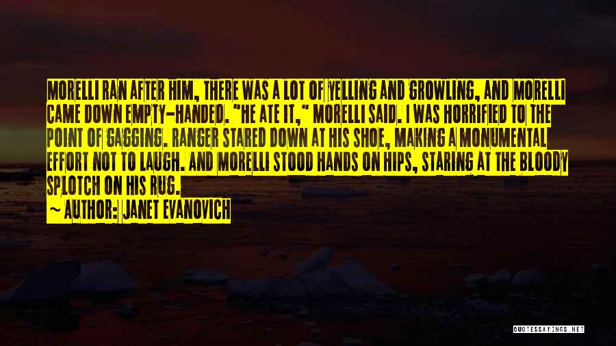 Janet Evanovich Quotes: Morelli Ran After Him, There Was A Lot Of Yelling And Growling, And Morelli Came Down Empty-handed. He Ate It,