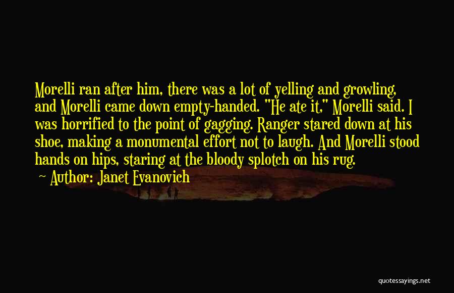 Janet Evanovich Quotes: Morelli Ran After Him, There Was A Lot Of Yelling And Growling, And Morelli Came Down Empty-handed. He Ate It,