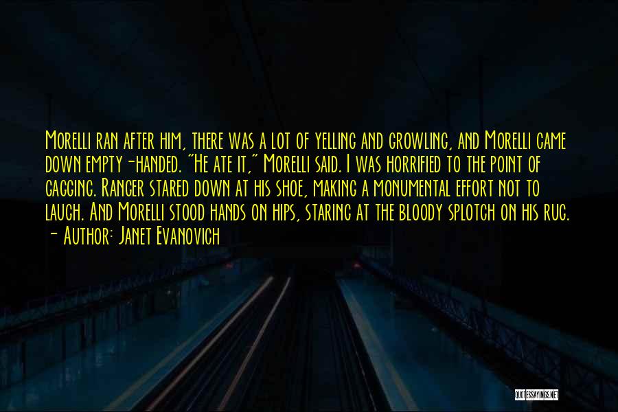 Janet Evanovich Quotes: Morelli Ran After Him, There Was A Lot Of Yelling And Growling, And Morelli Came Down Empty-handed. He Ate It,