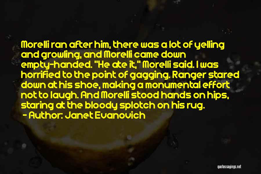 Janet Evanovich Quotes: Morelli Ran After Him, There Was A Lot Of Yelling And Growling, And Morelli Came Down Empty-handed. He Ate It,