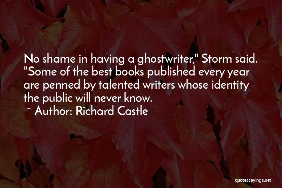 Richard Castle Quotes: No Shame In Having A Ghostwriter, Storm Said. Some Of The Best Books Published Every Year Are Penned By Talented