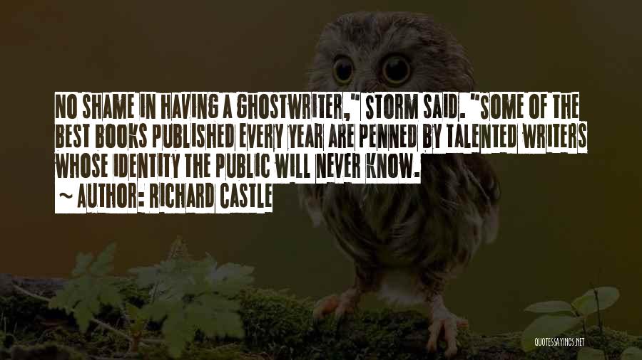 Richard Castle Quotes: No Shame In Having A Ghostwriter, Storm Said. Some Of The Best Books Published Every Year Are Penned By Talented