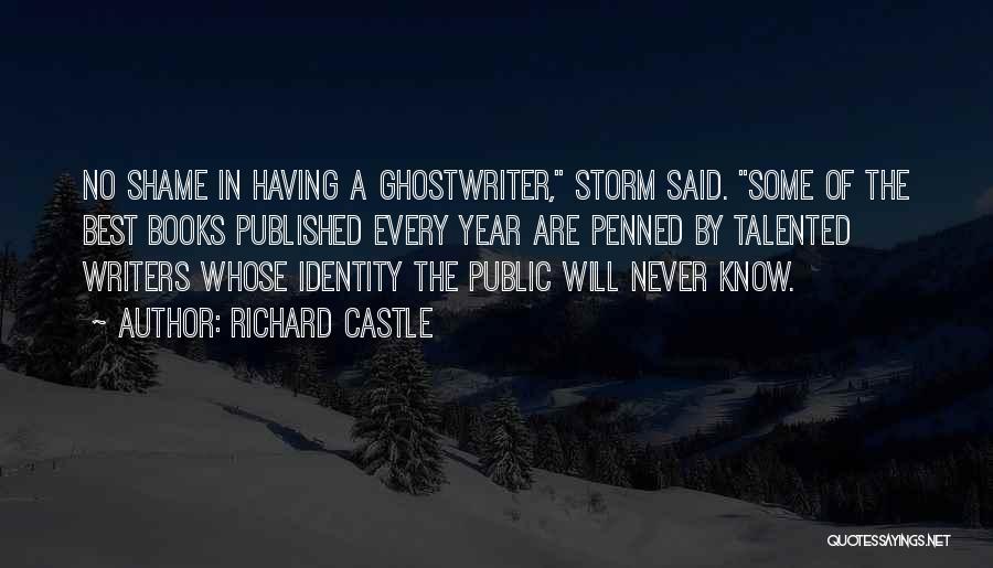 Richard Castle Quotes: No Shame In Having A Ghostwriter, Storm Said. Some Of The Best Books Published Every Year Are Penned By Talented