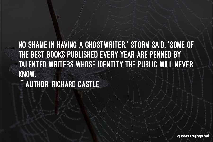 Richard Castle Quotes: No Shame In Having A Ghostwriter, Storm Said. Some Of The Best Books Published Every Year Are Penned By Talented