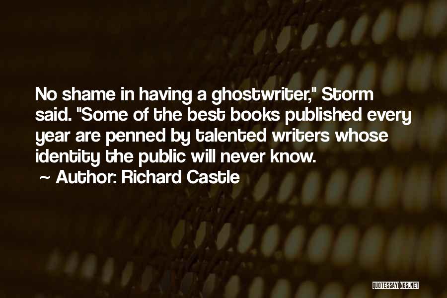 Richard Castle Quotes: No Shame In Having A Ghostwriter, Storm Said. Some Of The Best Books Published Every Year Are Penned By Talented