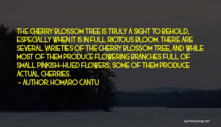 Homaro Cantu Quotes: The Cherry Blossom Tree Is Truly A Sight To Behold, Especially When It Is In Full Riotous Bloom. There Are