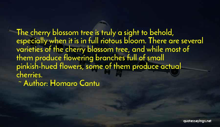 Homaro Cantu Quotes: The Cherry Blossom Tree Is Truly A Sight To Behold, Especially When It Is In Full Riotous Bloom. There Are