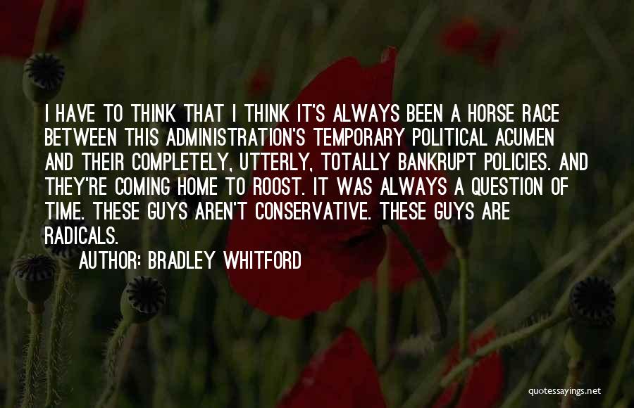 Bradley Whitford Quotes: I Have To Think That I Think It's Always Been A Horse Race Between This Administration's Temporary Political Acumen And
