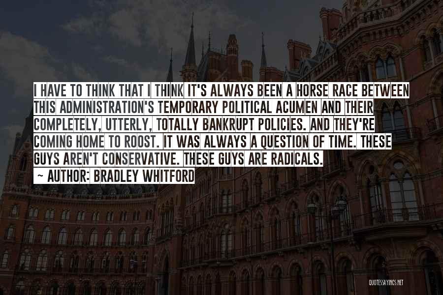 Bradley Whitford Quotes: I Have To Think That I Think It's Always Been A Horse Race Between This Administration's Temporary Political Acumen And