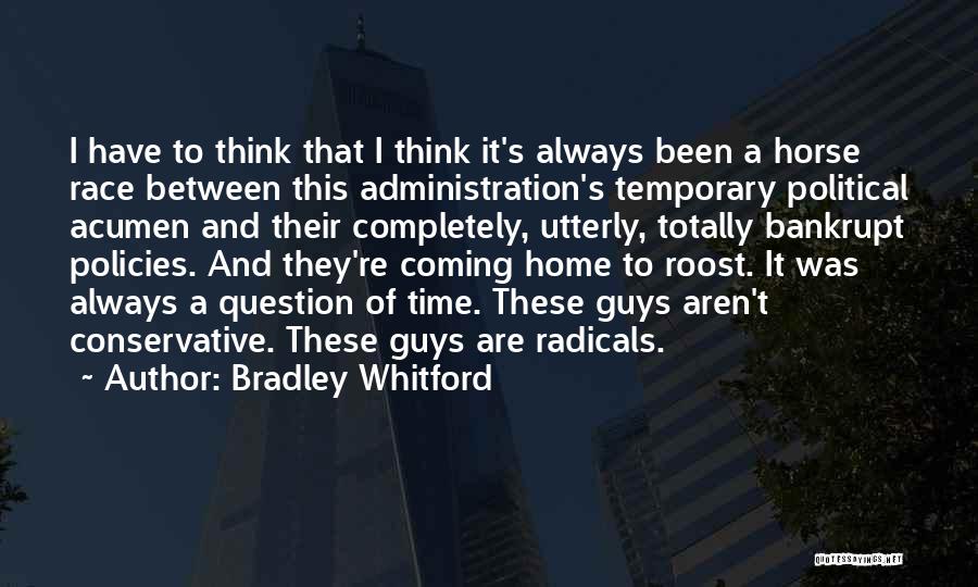 Bradley Whitford Quotes: I Have To Think That I Think It's Always Been A Horse Race Between This Administration's Temporary Political Acumen And