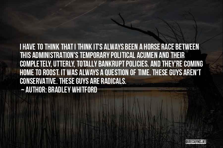 Bradley Whitford Quotes: I Have To Think That I Think It's Always Been A Horse Race Between This Administration's Temporary Political Acumen And