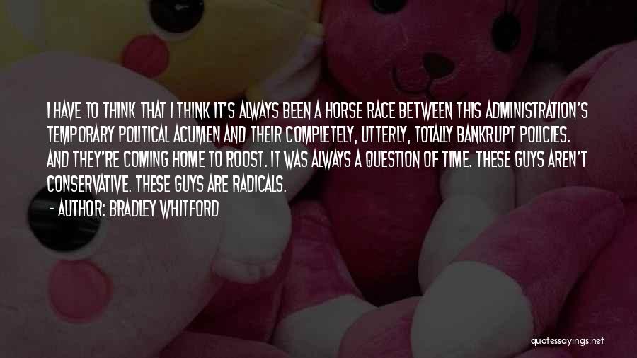 Bradley Whitford Quotes: I Have To Think That I Think It's Always Been A Horse Race Between This Administration's Temporary Political Acumen And