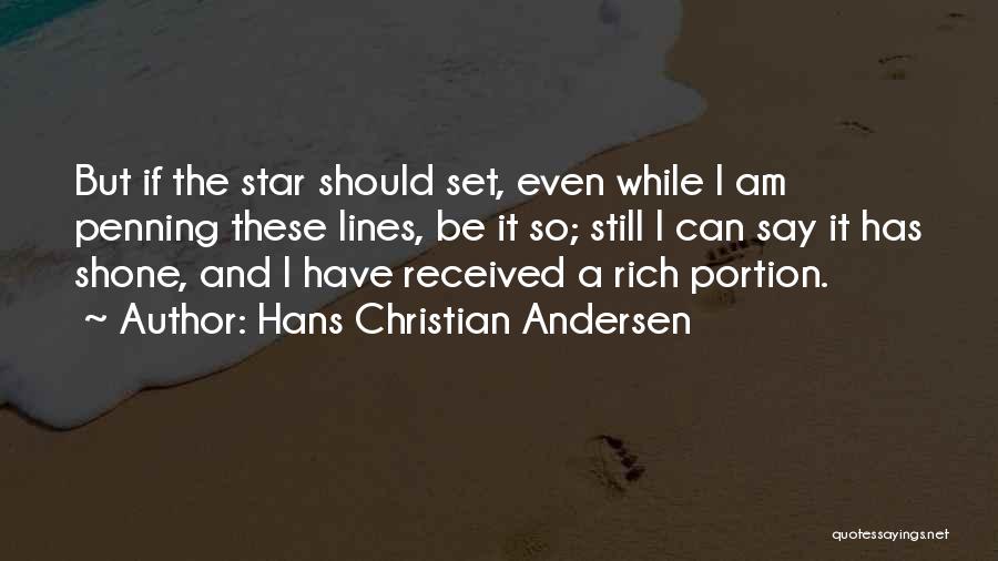 Hans Christian Andersen Quotes: But If The Star Should Set, Even While I Am Penning These Lines, Be It So; Still I Can Say