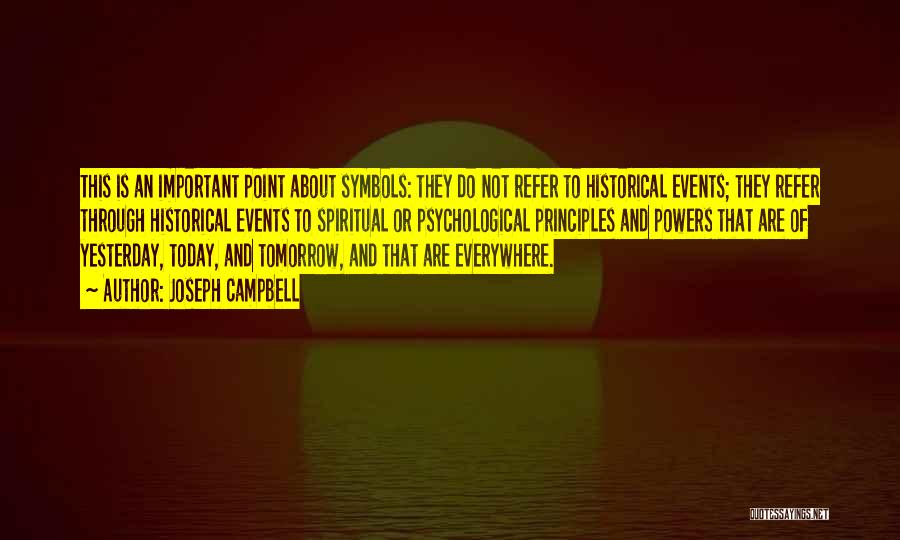 Joseph Campbell Quotes: This Is An Important Point About Symbols: They Do Not Refer To Historical Events; They Refer Through Historical Events To