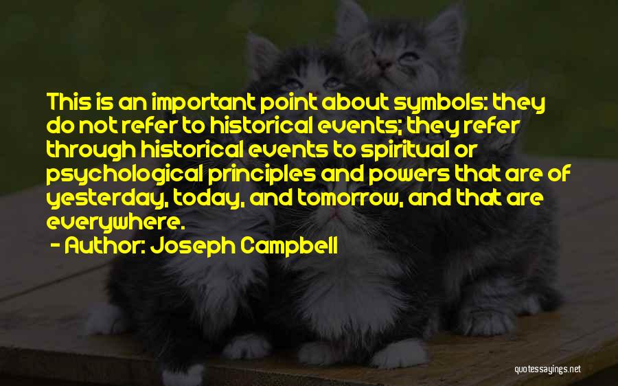 Joseph Campbell Quotes: This Is An Important Point About Symbols: They Do Not Refer To Historical Events; They Refer Through Historical Events To