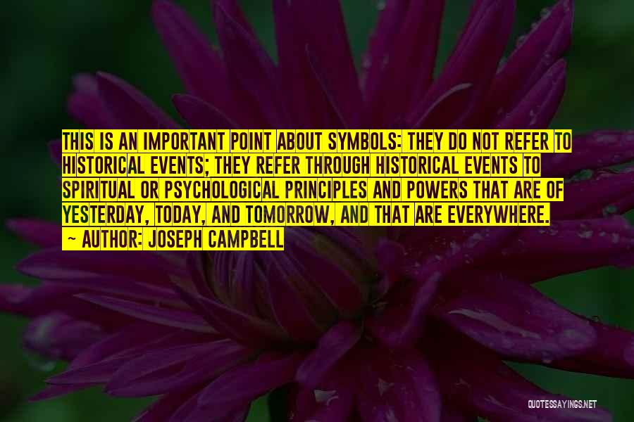 Joseph Campbell Quotes: This Is An Important Point About Symbols: They Do Not Refer To Historical Events; They Refer Through Historical Events To