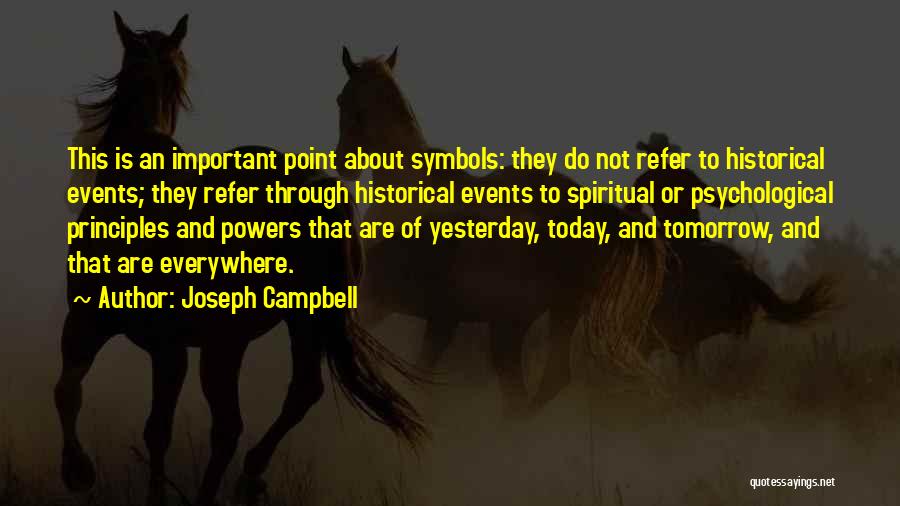 Joseph Campbell Quotes: This Is An Important Point About Symbols: They Do Not Refer To Historical Events; They Refer Through Historical Events To