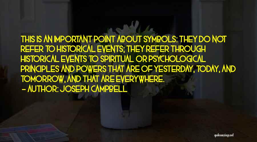 Joseph Campbell Quotes: This Is An Important Point About Symbols: They Do Not Refer To Historical Events; They Refer Through Historical Events To