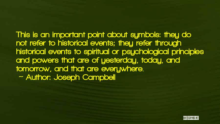 Joseph Campbell Quotes: This Is An Important Point About Symbols: They Do Not Refer To Historical Events; They Refer Through Historical Events To