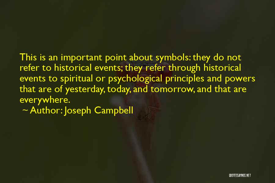 Joseph Campbell Quotes: This Is An Important Point About Symbols: They Do Not Refer To Historical Events; They Refer Through Historical Events To